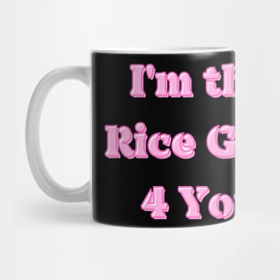 I'm the Rice Girl (For) 4 You Mug